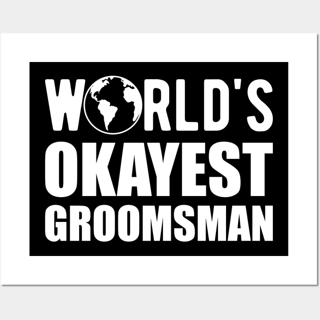 Groomsman - World's Okayes groomsmen Wall Art by KC Happy Shop